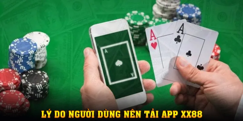 Lý do bạn nên Tải app XX88 chơi game 